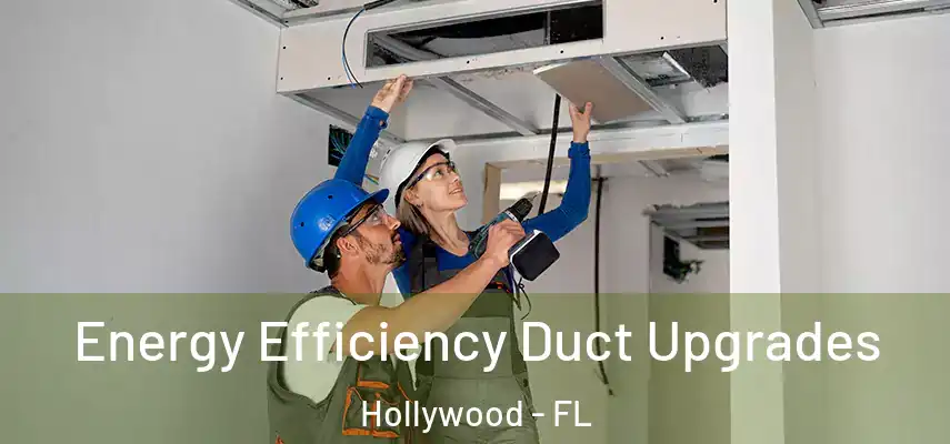 Energy Efficiency Duct Upgrades Hollywood - FL