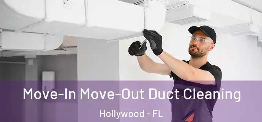 Move-In Move-Out Duct Cleaning Hollywood - FL